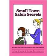 Small Town Salon Secrets by Maria, Lisa; Treimanis, Anne I., 9781481146043
