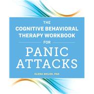 The Cognitive Behavioral Therapy Workbook for Panic Attacks by Welsh, Elena, Ph.D., 9781641526043