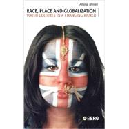 Race, Place and Globalization Youth Cultures in a Changing World by Nayak, Anoop, 9781859736043