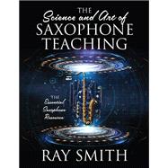 The Science and Art of Saxophone Teaching by Ray Smith, 9781977236043