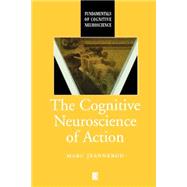The Cognitive Neuroscience of Action by Jeannerod, Marc, 9780631196044