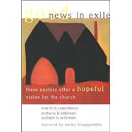 Good News in Exile : Three Pastors Offer a Hopeful Vision for the Church by Copenhaver, Martin B., 9780802846044