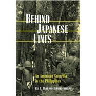 Behind Japanese Lines : An American Guerrilla in the Philippines by Hunt, Ray C.; Norling, Bernard, 9780813116044
