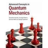 Advanced Concepts in Quantum Mechanics by Esposito, Giampiero; Marmo, Giuseppe; Miele, Gennaro; Sudarshan, George, 9781107076044