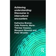 Achieving Understanding: Discourse in Intercultural Encounters by Broeder; Peter, 9781138836044