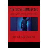 The Cult of Common Core by Mcqueen, Brad, 9781497456044