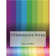Nhibernate Intro by Stokes, Oscar C.; London College of Information Technology, 9781508646044