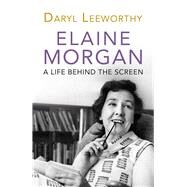 Elaine Morgan A Life Behind the Screen by Leeworthy, Daryl, 9781781726044