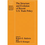 The Structure and Evolution of Recent U.S. Trade Policy by Baldwin, Robert E.; Krueger, Anne O., 9780226036045