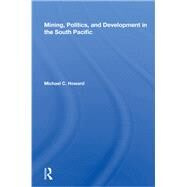 Mining, Politics, and Development in the South Pacific by Howard, Michael C., 9780367166045