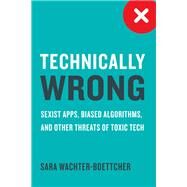 Technically Wrong by Wachter-Boettcher, Sara, 9780393356045