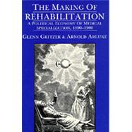 The Making of Rehabilitation by Arluke, Arnold, PH.D., 9780520066045