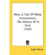 Osru, a Tale of Many Incarnations : The History of A Soul (1910) by Sterns, Justin, 9780548576045