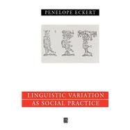 Language Variation as Social Practice The Linguistic Construction of Identity in Belten High by Eckert, Penelope, 9780631186045