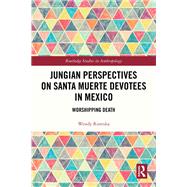 Jungian Perspectives on Santa Muerte Devotees in Mexico by Wendy Risteska, 9781003256045