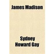 James Madison by Gay, Sydney Howard, 9781153816045