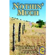 Nothin' Much by Luckey, William A., 9781592246045