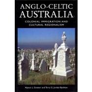 Anglo-Celtic Australia by Greiner, Alyson L.; Jordan-Bychkov, Terry G., 9781930066045