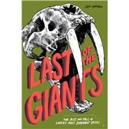 Last of the Giants The Rise and Fall of Earth?s Most Dominant Species by Campbell, Jeff; Grano, Adam, 9781942186045