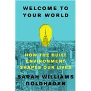 Welcome to Your World by Goldhagen, Sarah Williams, 9780062996046