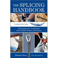 The Splicing Handbook, Third Edition Techniques for Modern and Traditional Ropes by Merry, Barbara, 9780071736046