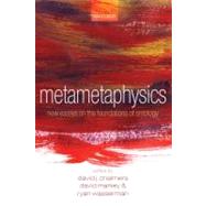 Metametaphysics New Essays on the Foundations of Ontology by Chalmers, David; Manley, David; Wasserman, Ryan, 9780199546046