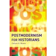 Postmodernism for Historians by Brown,Callum G., 9780582506046