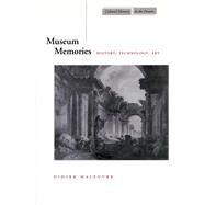 Museum Memories : History, Technology, Art by Maleuvre, Didier, 9780804736046