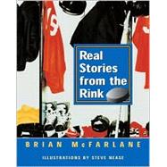Real Stories from the Rink by McFarlane, Brian; Nease, Steve, 9780887766046