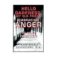 Hello Darkness, My Old Friend: Embracing Anger to Heal Your Life by Herschkopf, Isaac Steven, M.D., 9781401086046