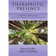 Therapeutic Presence A Mindful Approach to Effective Therapeutic Relationships by Geller, Shari; Greenberg, Leslie S., 9781433836046