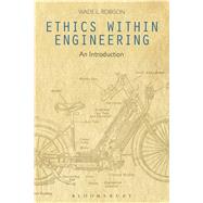 Ethics Within Engineering An Introduction by Robison, Wade L., 9781474286046