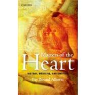 Matters of the Heart History, Medicine, and Emotion by Bound Alberti, Fay, 9780199606047