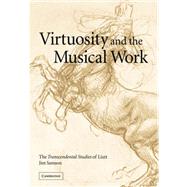 Virtuosity and the Musical Work: The  Transcendental Studies  of Liszt by Jim Samson, 9780521036047
