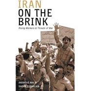 Iran on the Brink Rising Workers and Threats of War by Malm, Andreas; Esmailian, Shora, 9780745326047