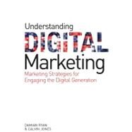 Understanding Digital Marketing : Marketing Strategies for Engaging the Digital Generation by Ryan, Damian; Jones, Calvin, 9780749456047