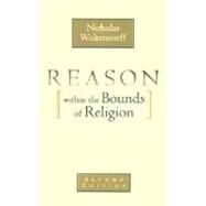 Reason Within the Bounds of Religion by Wolterstorff, Nicholas, 9780802816047
