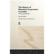 The History of Mitsubishi Corporation in London: 1915 to Present Day by Rudlin,Pernille, 9781138976047