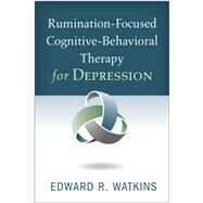 Rumination-Focused Cognitive-Behavioral Therapy for Depression by Watkins, Edward R., 9781462536047
