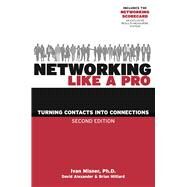 Networking Like a Pro Turning Contacts into Connections by Misner, Ivan; Hilliard, Brian ; Alexander, David, 9781599186047