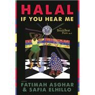 Halal If You Hear Me by Asghar, Fatimah; Elhillo, Safia, 9781608466047
