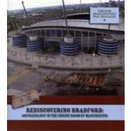 Rediscovering Bradford : Archaeology in the Engine Room of Manchester by Miller, I.; Newman, Rachel; Redhead, Norman; Rowland, Marie; Parsons, Adam, 9781907686047
