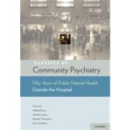 Classics of Community Psychiatry Fifty Years of Public Mental Health Outside the Hospital by Rowe, Michael; Thompson, Kenneth; Lawless, Martha; Davidson, Larry, 9780195326048