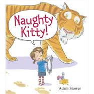 Naughty Kitty! by Stower, Adam; Stower, Adam, 9780545576048