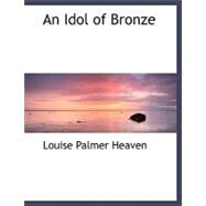 An Idol of Bronze by Heaven, Louise Palmer, 9780554486048