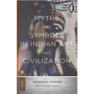 Myths and Symbols in Indian Art and Civilization by Zimmer, Heinrich; Campbell, Joseph, 9780691176048