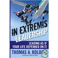 In Extremis Leadership Leading As If Your Life Depended On It by Kolditz, Thomas A.; Pfeifer, Joseph W., 9780787996048