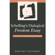 Schelling's Dialogical Freedom Essay : Provocative Philosophy Then and Now by Freydberg, Bernard, 9780791476048