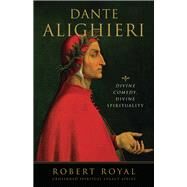 Dante Alighieri Divine Comedy, Divine Spirituality by Royal, Robert, 9780824516048
