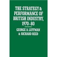 The Strategy and Performance of British Industry, 197080 by Luffman, George A.; Reed, Richard, 9781349076048
